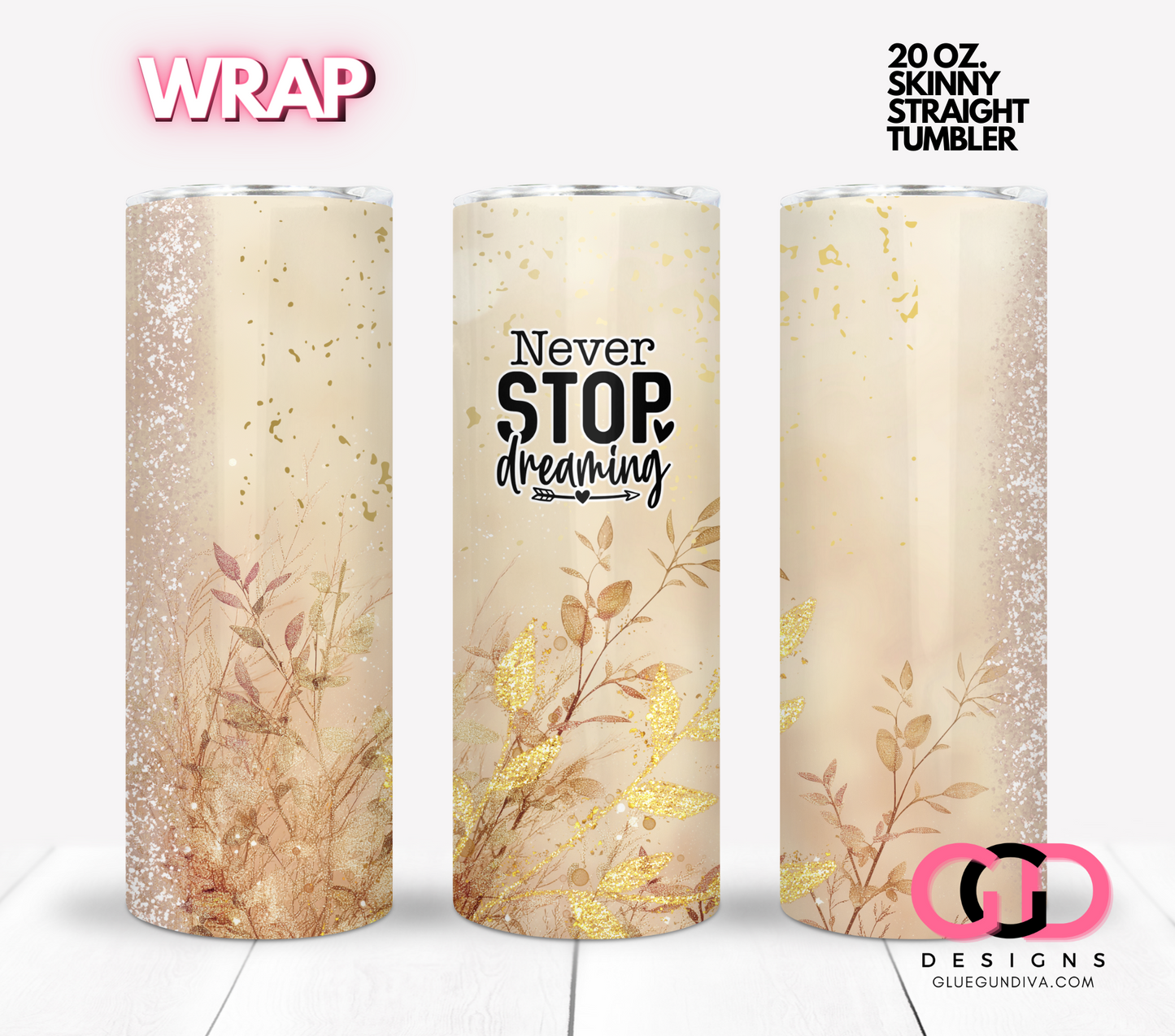 Never Stop Dreaming -  Digital tumbler wrap for 20 oz skinny straight tumbler