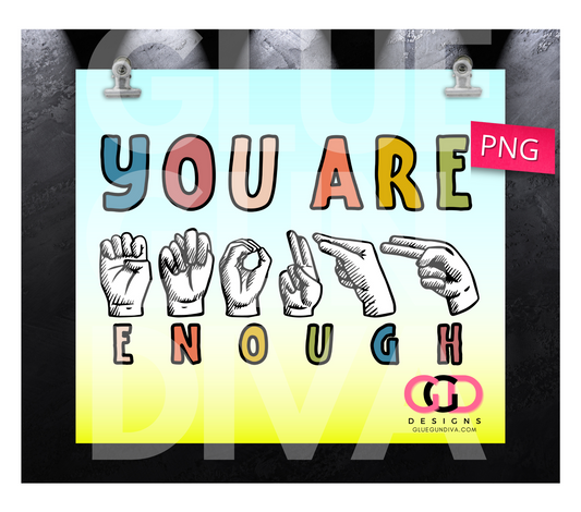 You are enough sign language-   Digital tumbler wrap for 20 oz skinny straight tumbler