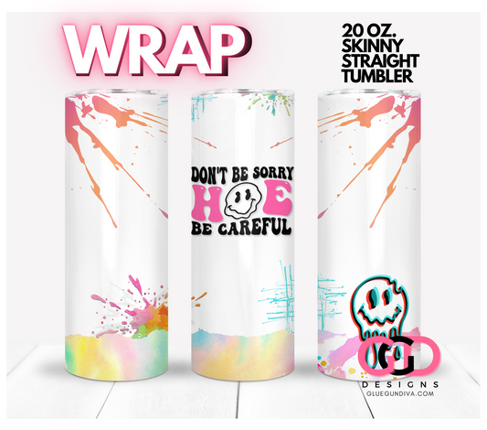 Don't be sorry-   Digital tumbler wrap for 20 oz skinny straight tumbler