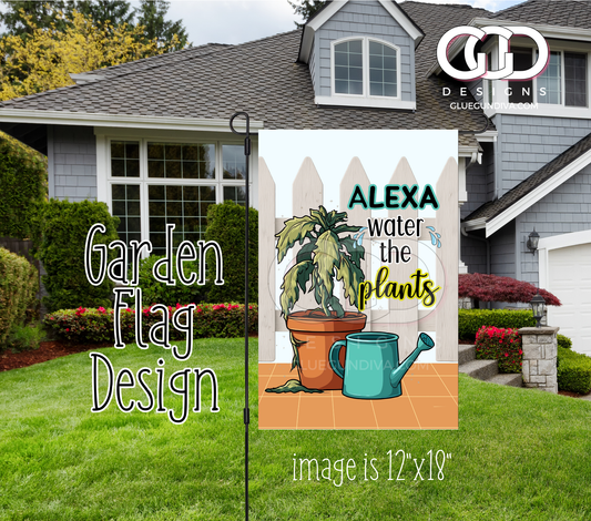 Alexa water the plants -  Garden Flag Design