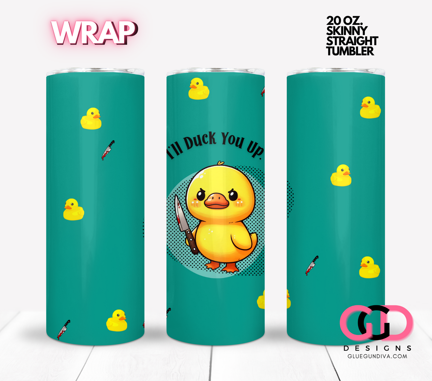 I'll Duck You Up -  Digital tumbler wrap for 20 oz skinny straight tumbler