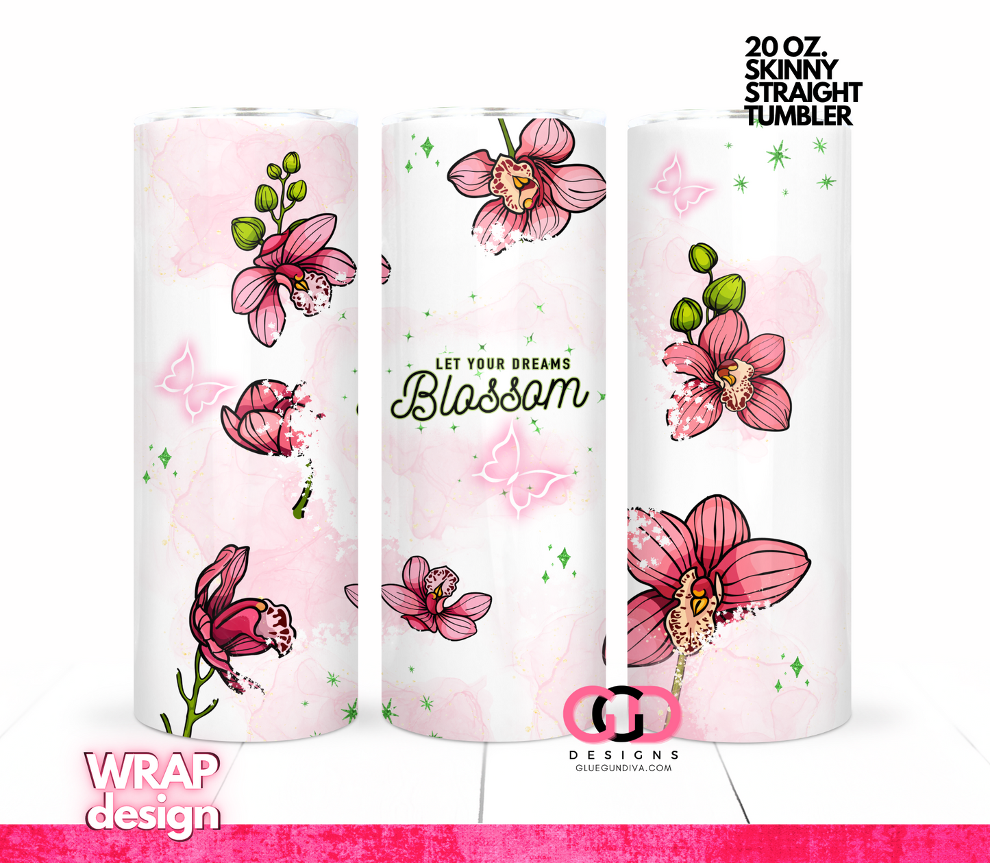 Let Your Dreams Blossom - Digital tumbler wrap for 20 oz skinny straight tumbler