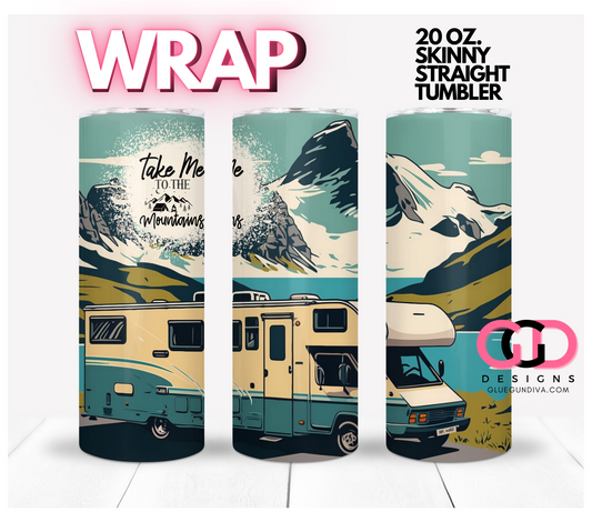 Take Me to the Mountains-   Digital tumbler wrap for 20 oz skinny straight tumbler