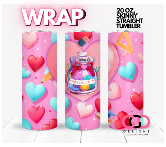 I Teach Sweethearts-   Digital tumbler wrap for 20 oz skinny straight tumbler