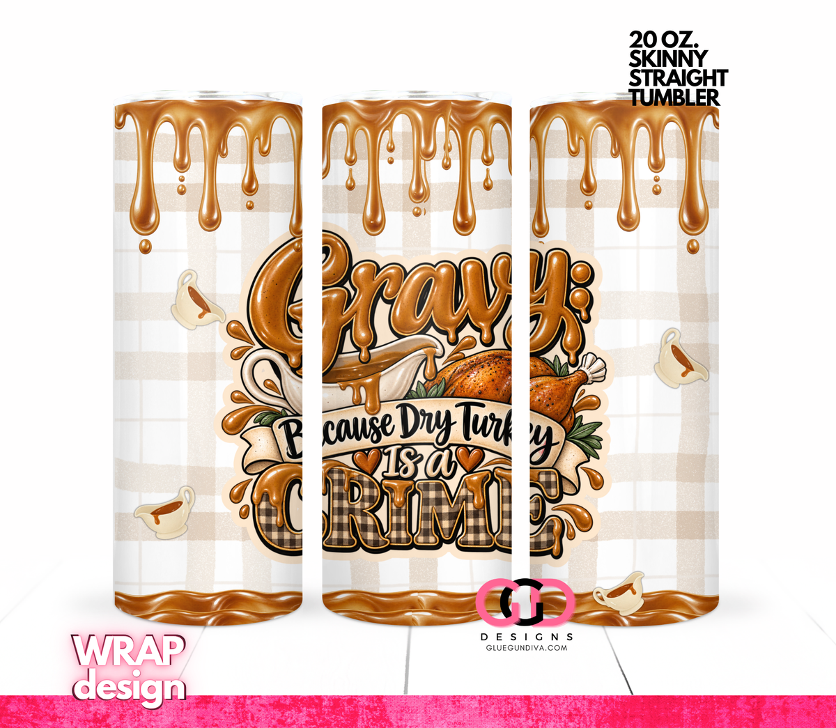 Gravy Because Dry Turkey -  Digital tumbler wrap for 20 oz skinny straight tumbler