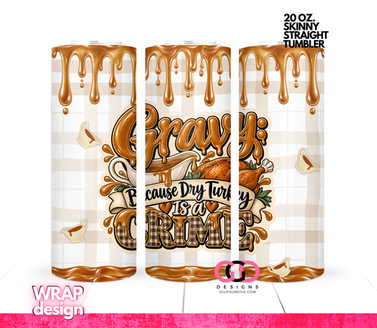 Gravy Because Dry Turkey -  Digital tumbler wrap for 20 oz skinny straight tumbler