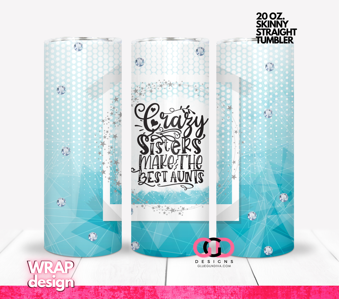 Crazy Sisters make the best Aunts Blue - Digital tumbler wrap for 20 oz skinny straight tumbler