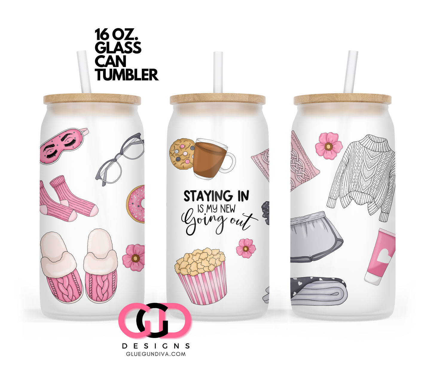 Staying In is My New Going Out-   Digital wrap for 16 oz glass can