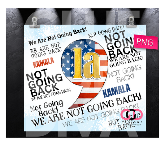 Kamala Harris We are not going back-  Digital tumbler wrap for 20 oz skinny straight tumbler