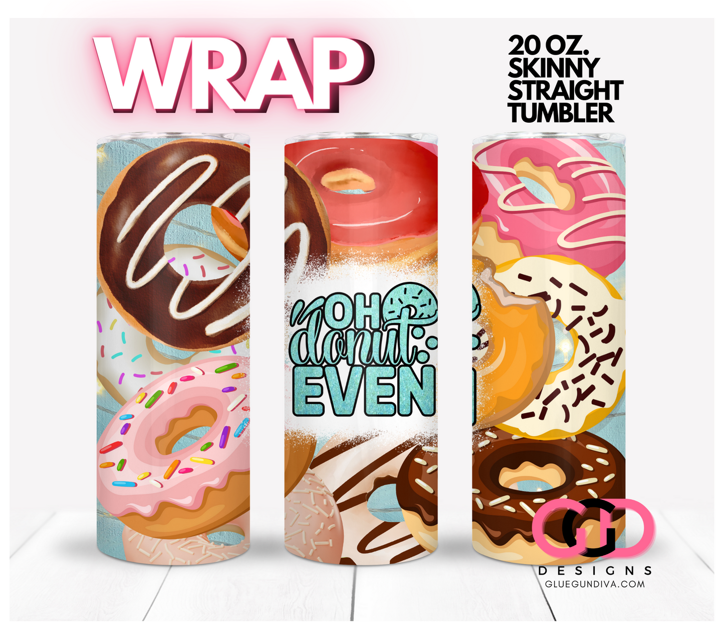 Oh Donut Even-   Digital tumbler wrap for 20 oz skinny straight tumbler