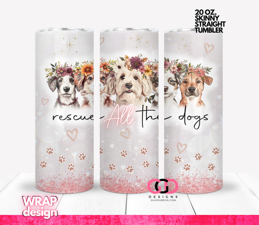Rescue All The Dogs -  Digital tumbler wrap for 20 oz skinny straight tumbler