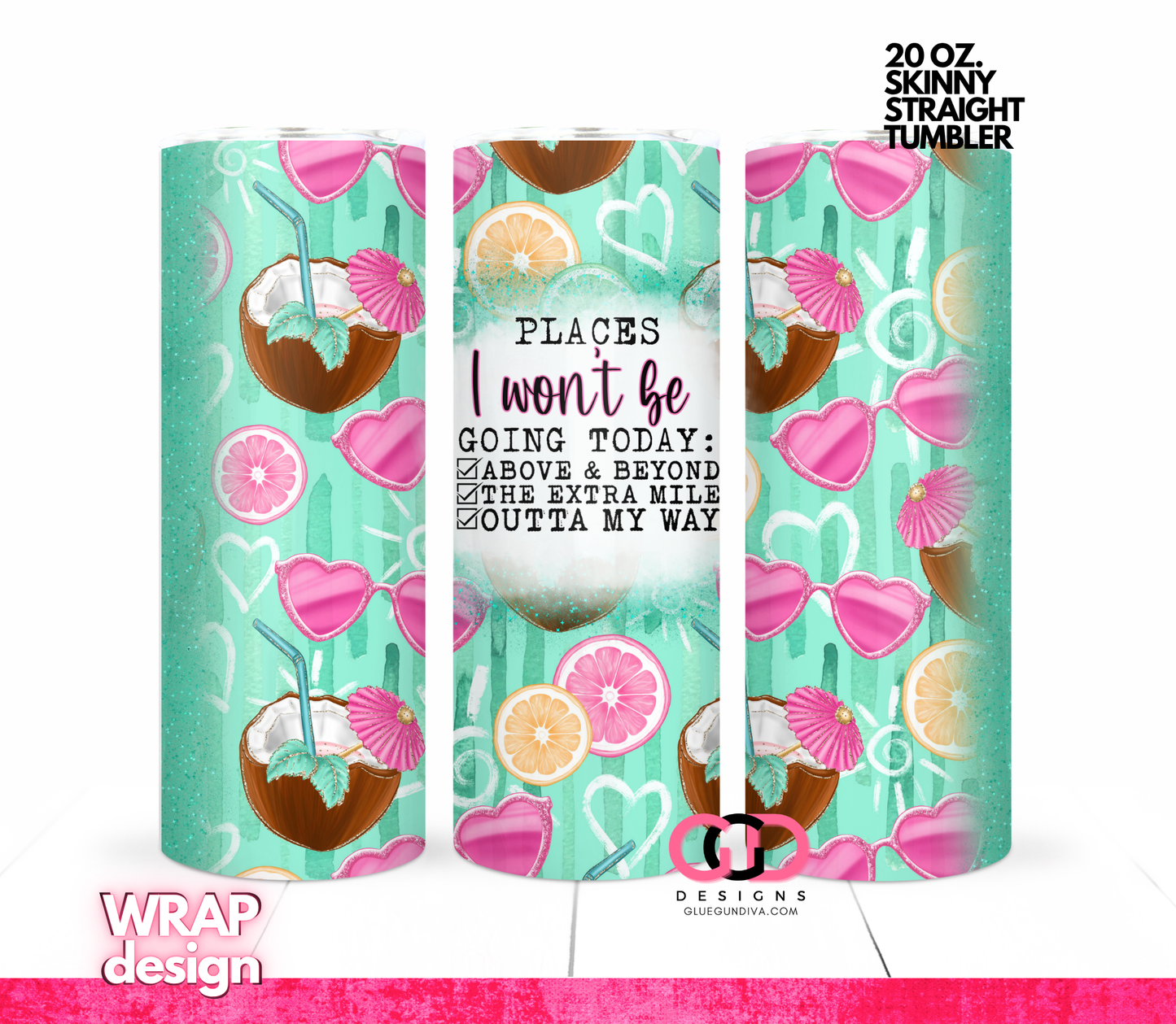 Places I won't be going today -Digital tumbler wrap for 20 oz skinny straight tumbler