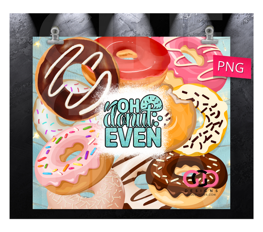 Oh Donut Even-   Digital tumbler wrap for 20 oz skinny straight tumbler