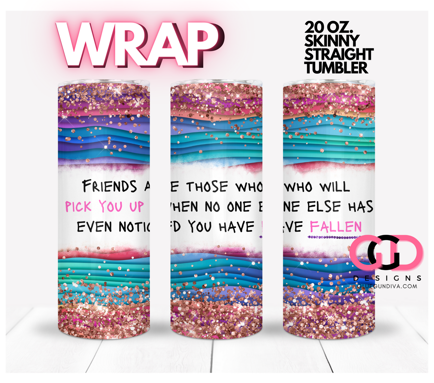 Friends Are Those Who-   Digital tumbler wrap for 20 oz skinny straight tumbler