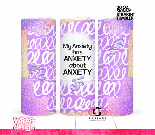 My Anxiety Has Anxiety -Digital tumbler wrap for 20 oz skinny straight tumbler