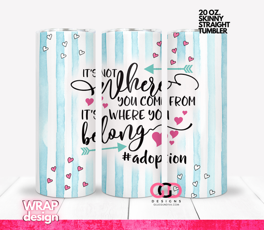 It's where you Belong Adoption -   Digital tumbler wrap for 20 oz skinny straight tumbler
