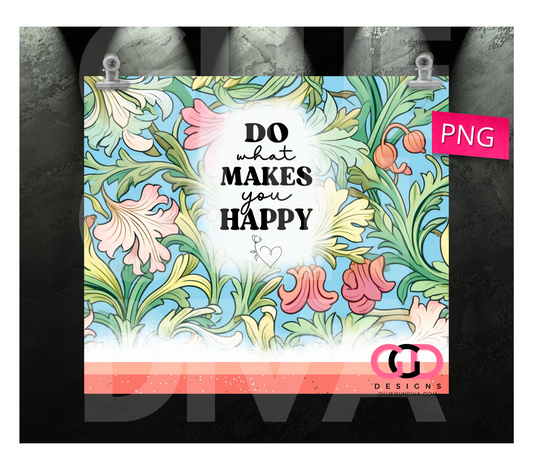 Do what makes you happy -  Digital tumbler wrap for 20 oz skinny straight tumbler