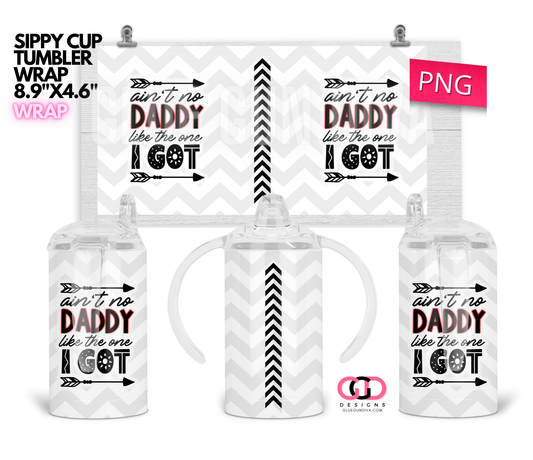 Ain't no Daddy Like - Digital Sippy Cup Wrap for kid's cups 12 oz