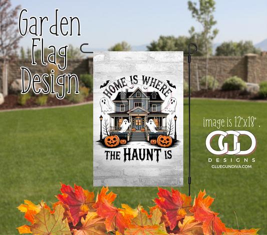 Home is where the Haunt is -  Garden Flag Designs
