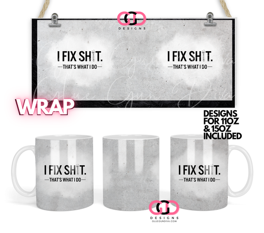 I Fix Shit that's what I do - Digital mug wrap for 11 and 15 oz