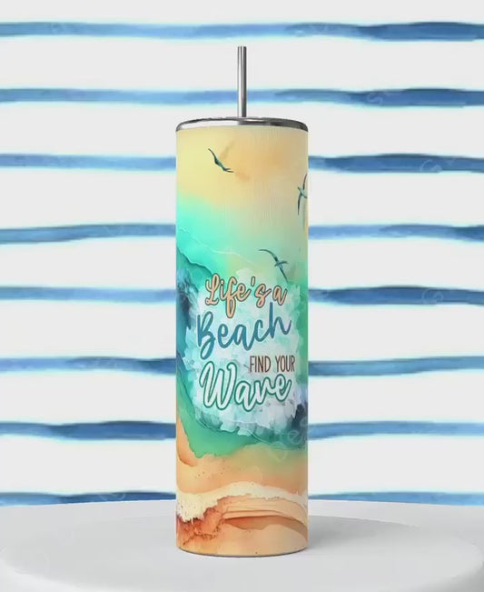 Life's a Beach Find Your Wave-   Digital tumbler wrap for 20 oz skinny straight tumbler