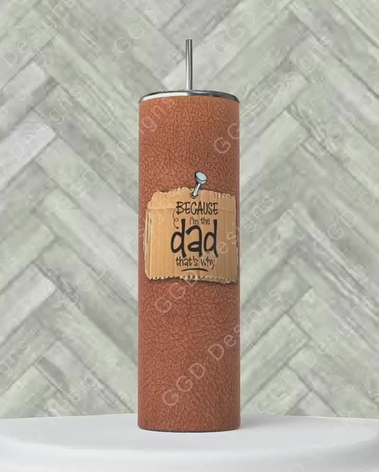 Because I'm The Dad -   Digital tumbler wrap for 20 oz skinny straight tumbler