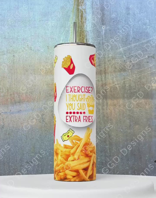 Exercise I thought you said extra fries-   Digital tumbler wrap for 20 oz skinny straight tumbler