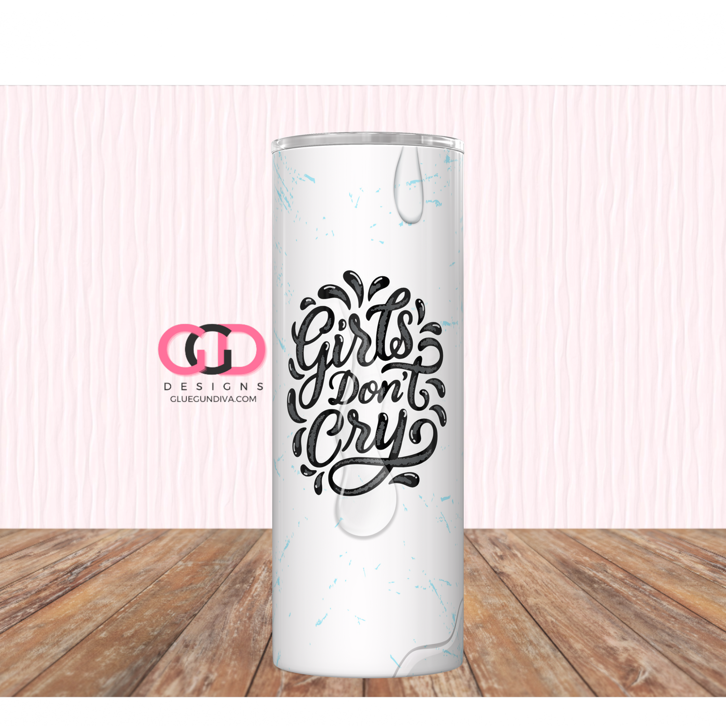 Girls Don't Cry -   Digital tumbler wrap for 20 oz skinny straight tumbler