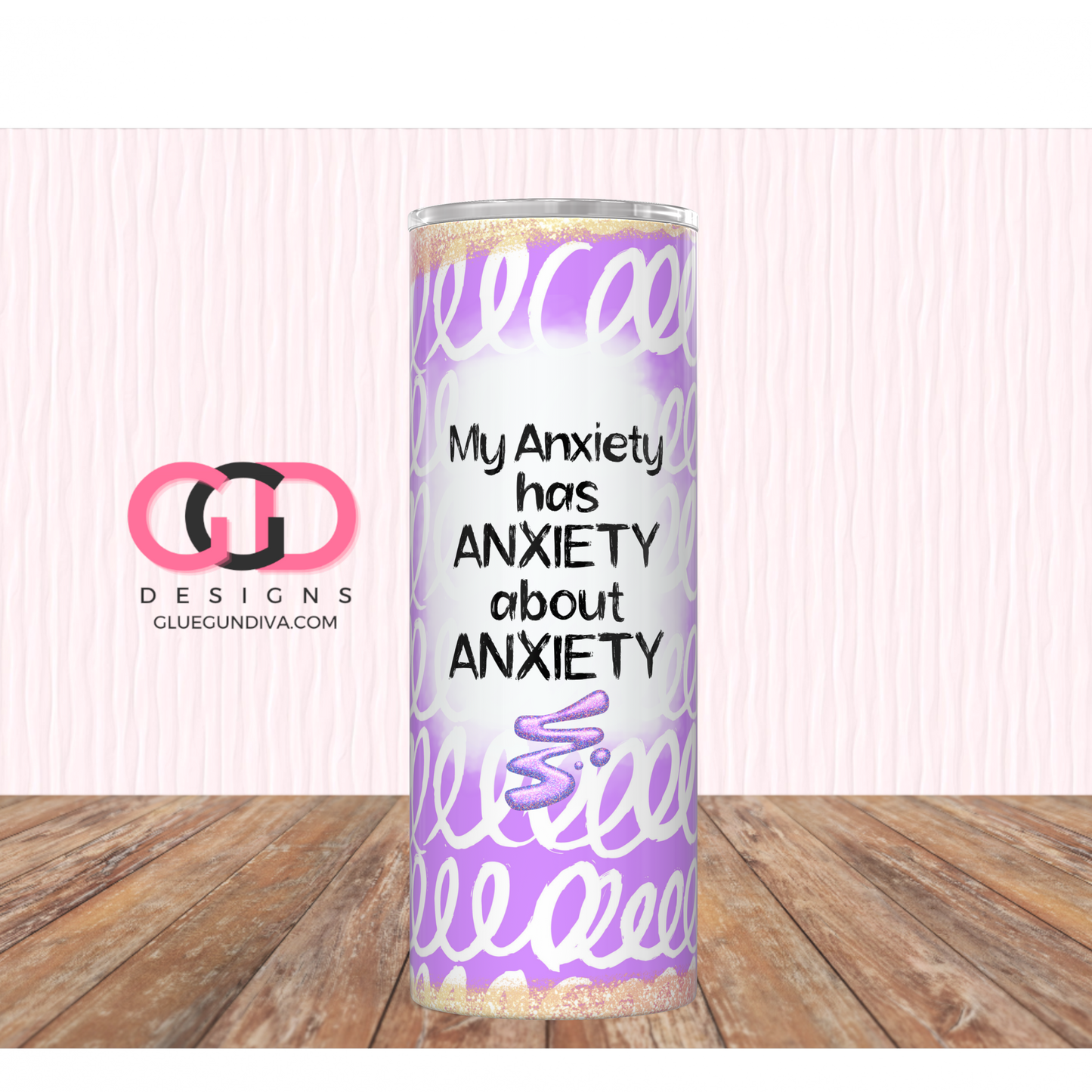 My Anxiety Has Anxiety -Digital tumbler wrap for 20 oz skinny straight tumbler
