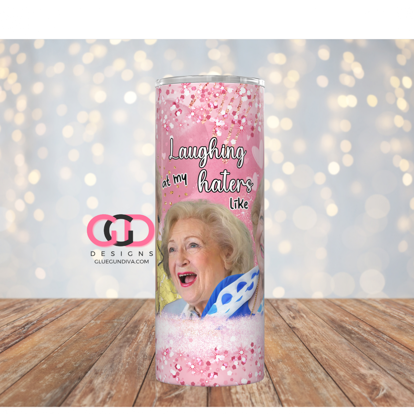 Betty White Laughing at my haters-   Digital tumbler wrap for 20 oz skinny straight tumbler