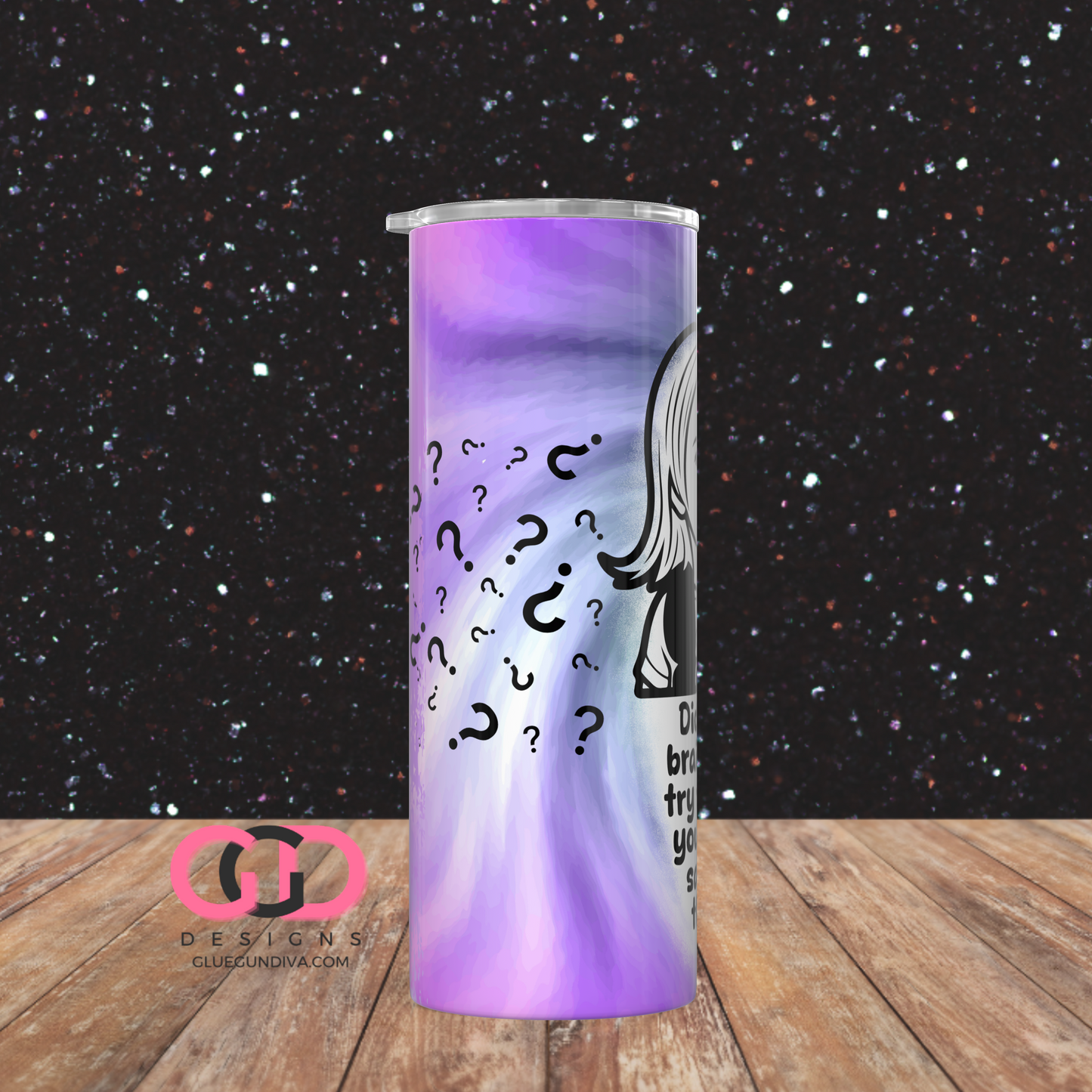 Did your Brain Even -Digital tumbler wrap for 20 oz skinny straight tumbler