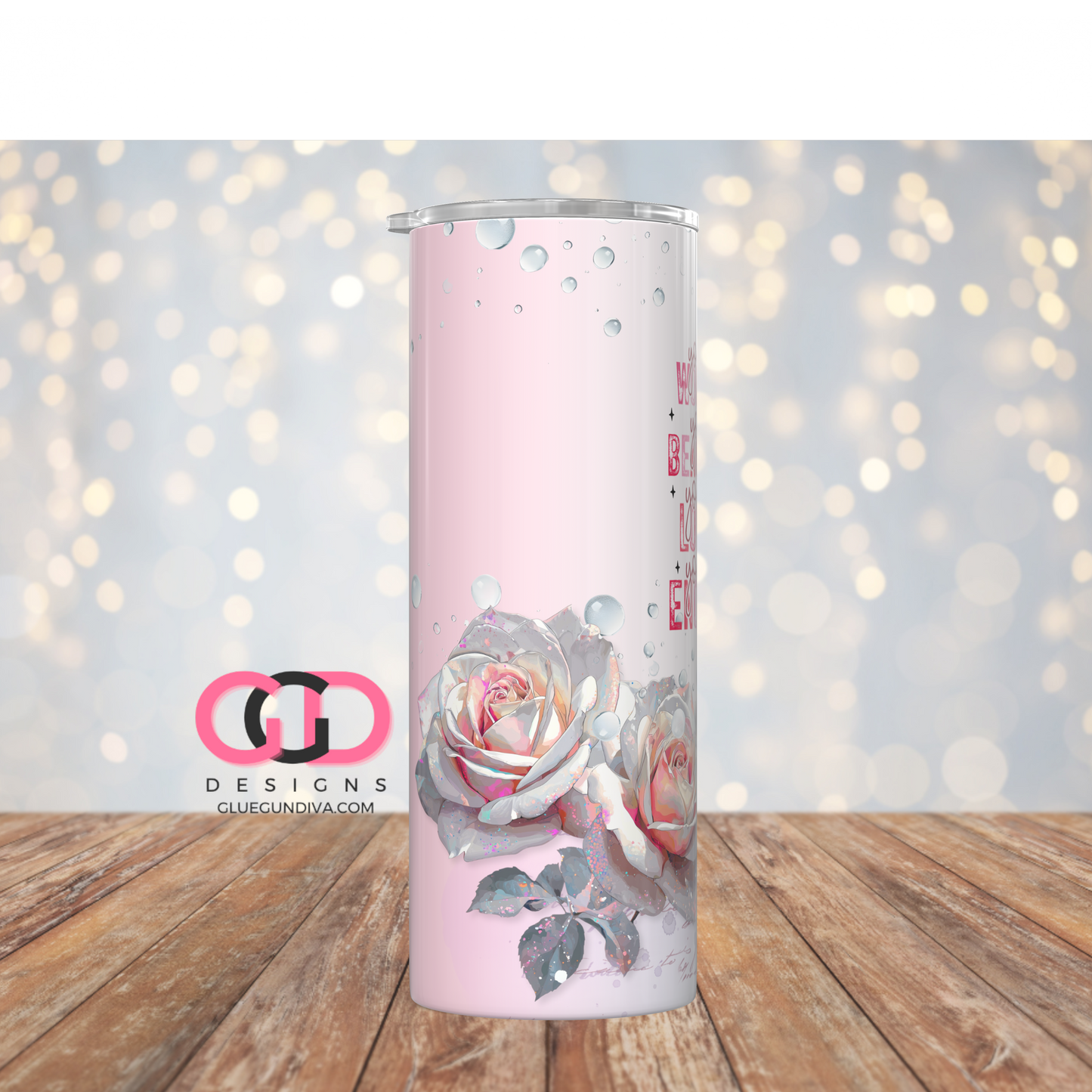 You Are Everything Roses-   Digital tumbler wrap for 20 oz skinny straight tumbler