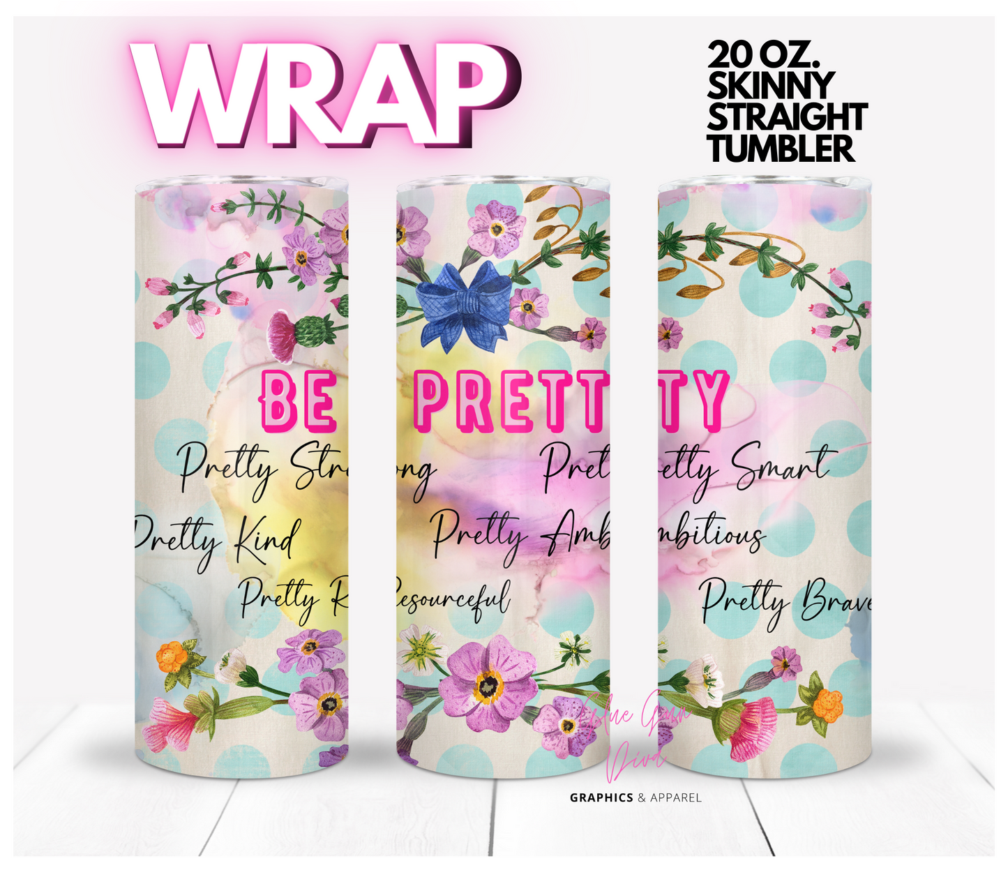 Be Pretty-  Digital tumbler wrap for 20 oz skinny straight tumbler