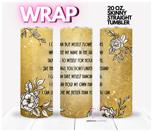 I can buy myself flowers Gold- Digital tumbler wrap for 20 oz skinny straight tumbler