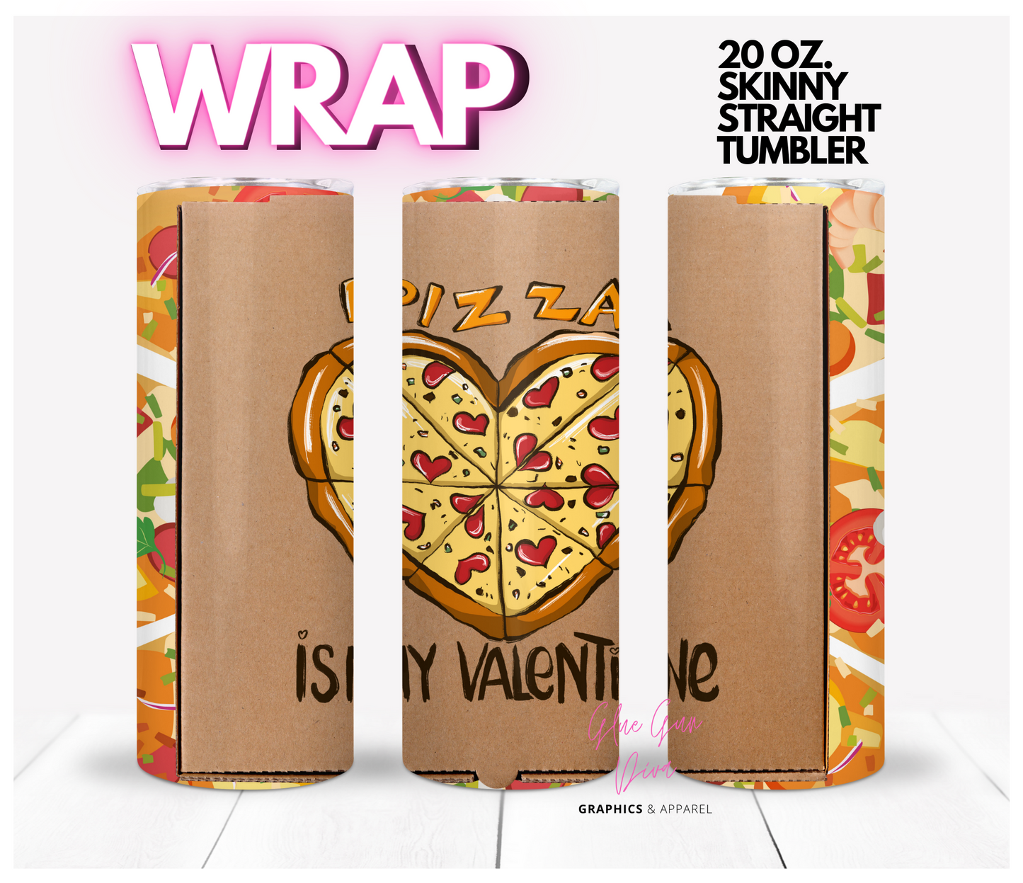 Pizza is my Valentine- Digital tumbler wrap for 20 oz skinny straight tumbler