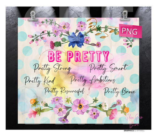 Be Pretty-  Digital tumbler wrap for 20 oz skinny straight tumbler