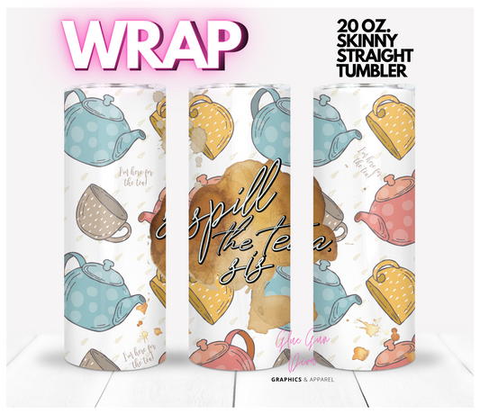 Spill the Tea Sis-   Digital tumbler wrap for 20 oz skinny straight tumbler