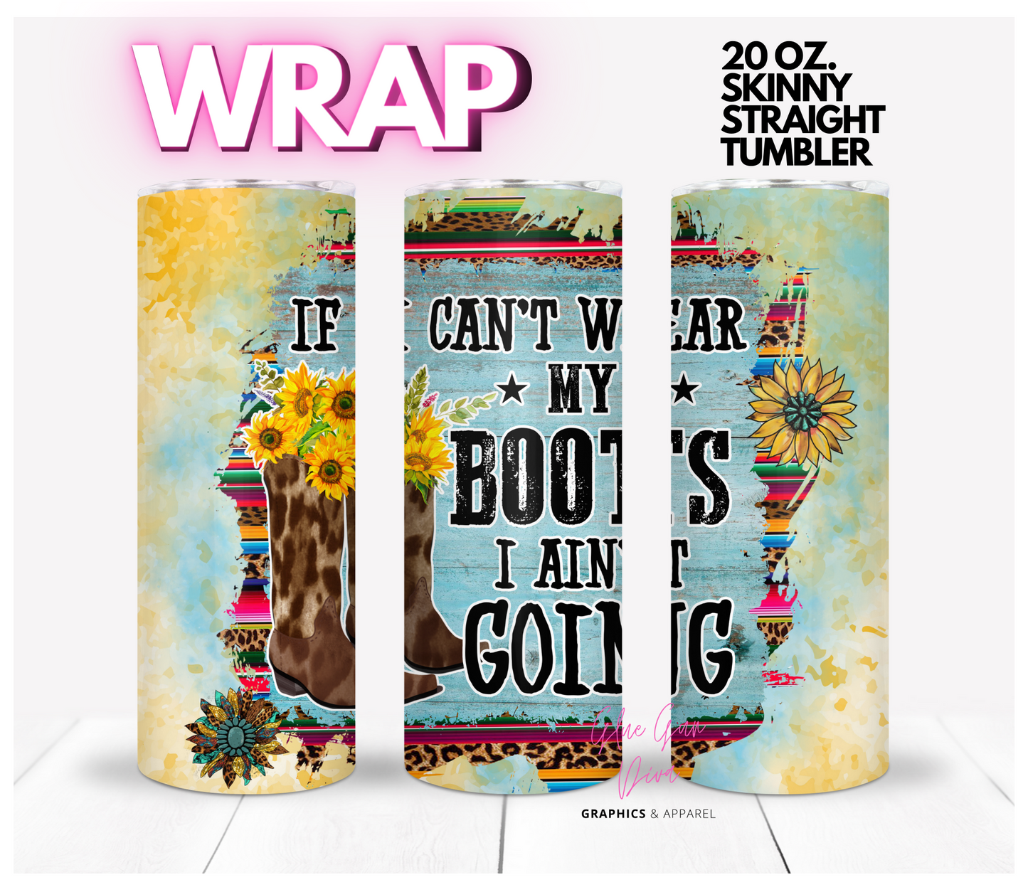 If I can't wear my boots -  Digital tumbler wrap for 20 oz skinny straight tumbler