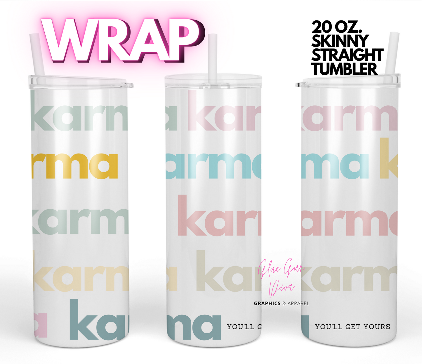 karma you'll get yours - Digital tumbler wrap for 20 oz skinny straight tumbler