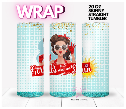 Girls just wanna have Sun- Digital tumbler wrap for 20 oz skinny straight tumbler