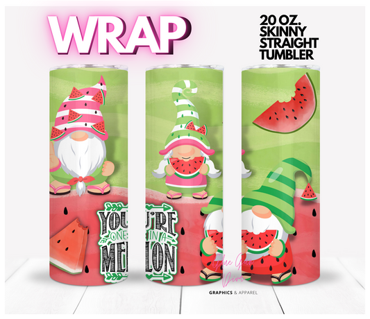 You're one in a melon-   Digital tumbler wrap for 20 oz skinny straight tumbler