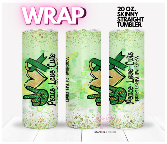 Kidney Disease Awareness Peace Love Cure- Digital tumbler wrap for 20 oz skinny straight tumbler