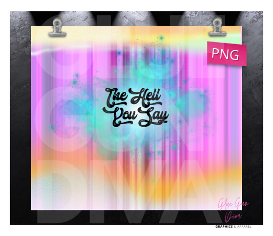 The Hell You Say - Digital tumbler wrap for 20 oz skinny straight tumbler