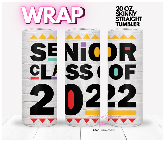 Senior class of 2022-  Digital tumbler wrap for 20 oz skinny straight tumbler