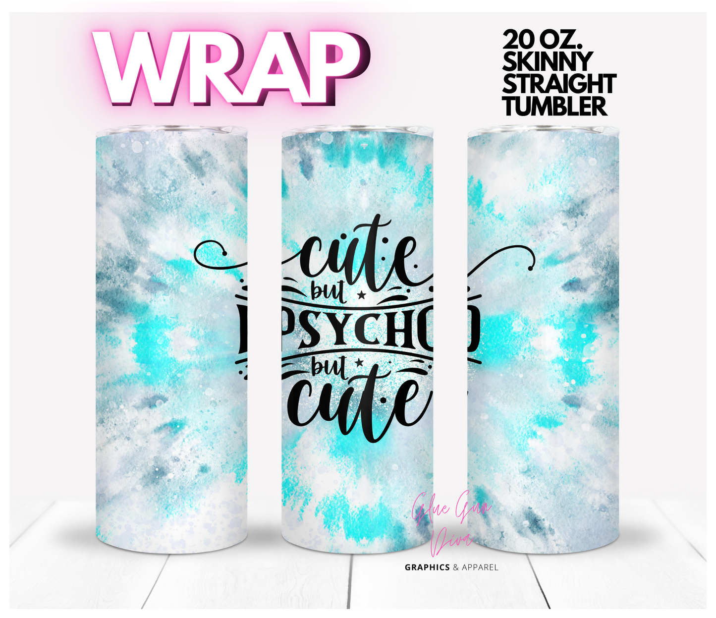 Cute but Psycho but Cute  -Digital tumbler wrap for 20 oz skinny straight tumbler