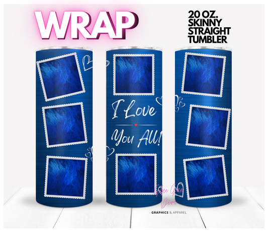 I Love You All Photo Tumbler  -  Digital tumbler wrap for 20 oz skinny straight tumbler