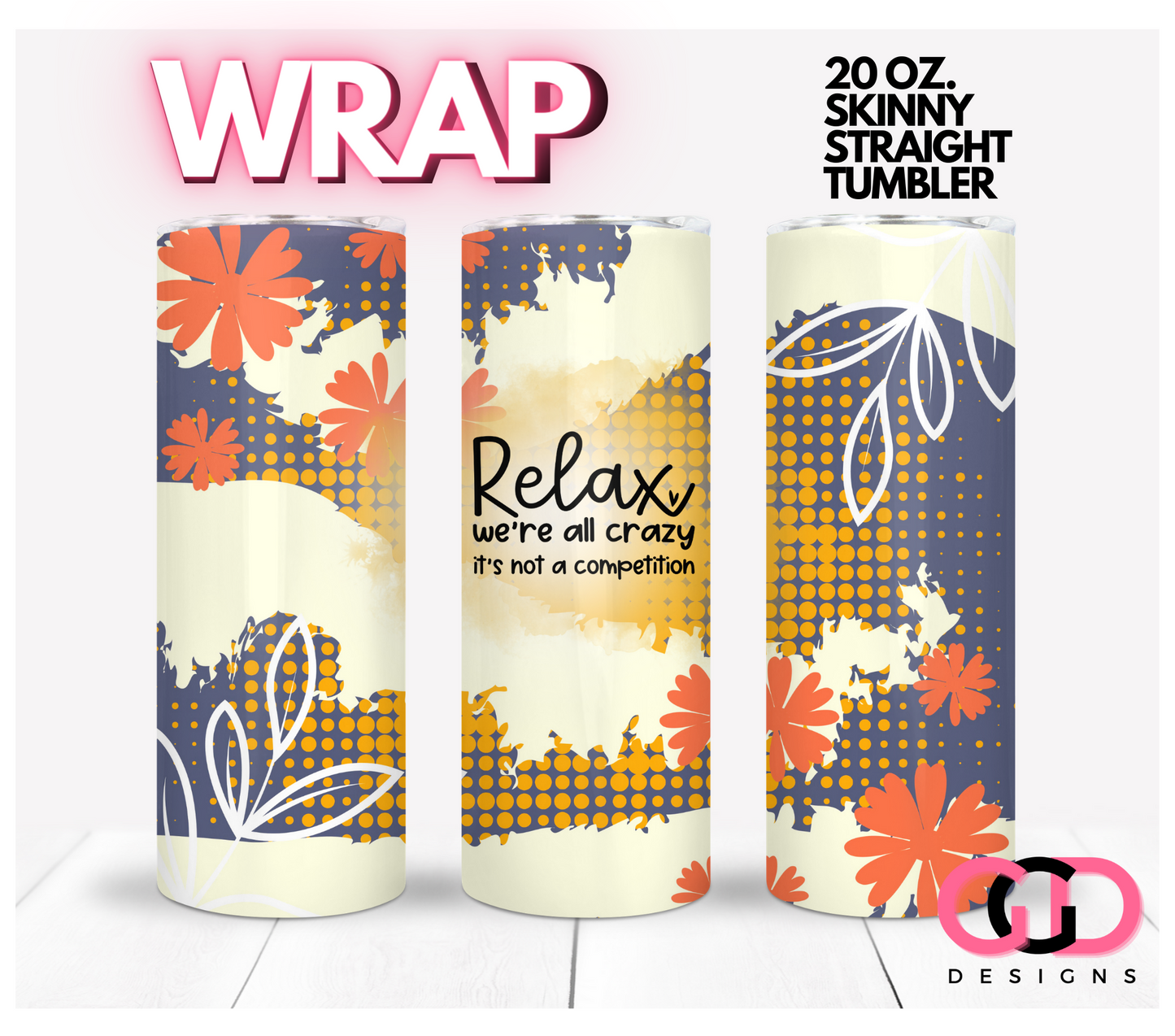 Relax We're all Crazy - Digital tumbler wrap for 20 oz skinny straight tumbler