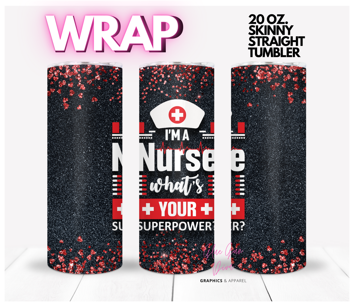 I'm a Nurse what's your superpower -  Digital tumbler wrap for 20 oz skinny straight tumbler