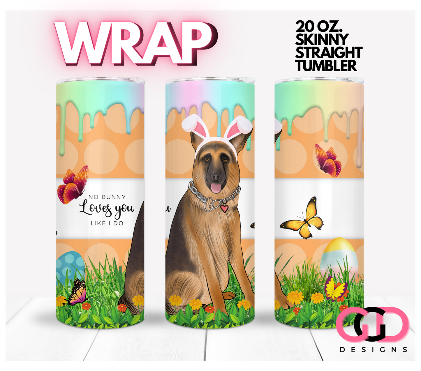 German Shepherd No Bunny Loves You -   Digital tumbler wrap for 20 oz skinny straight tumbler