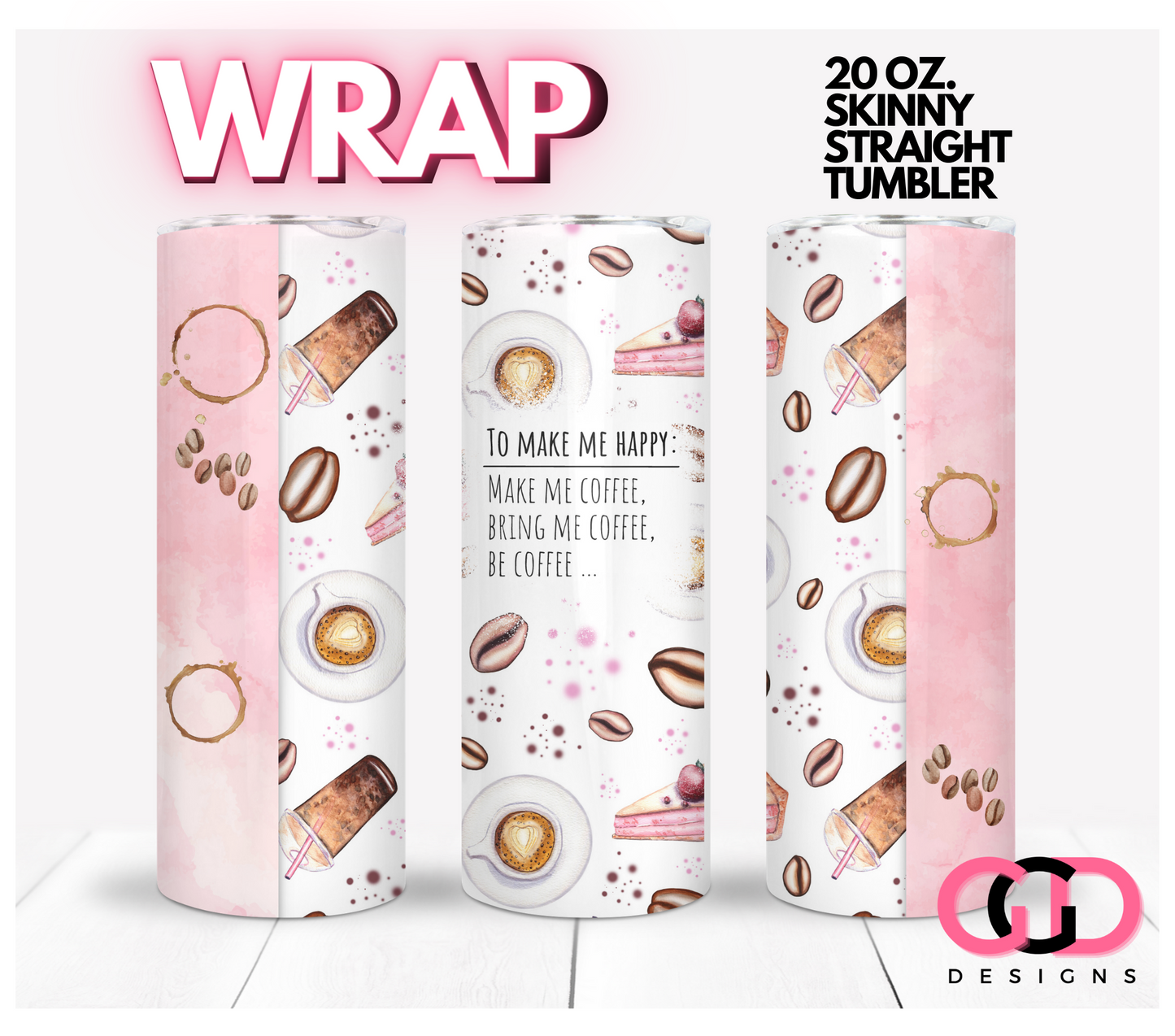 To Make Me Happy-   Digital tumbler wrap for 20 oz skinny straight tumbler